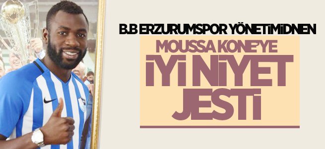 Moussa Kone’ye iyi niyet jesti!