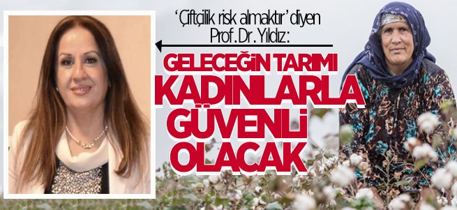 ‘Geleceğin tarımı kadınlarla güvenli olacak’