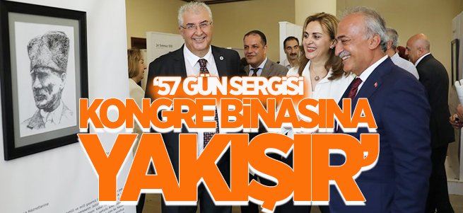 '57 Gün Sergisi Kongre Binasına Yakışır'