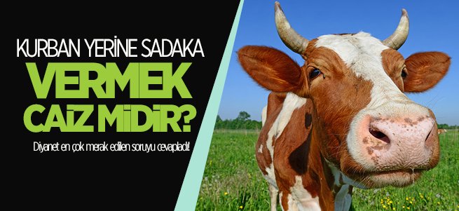 Kurban yerine sadaka vermek caiz midir?