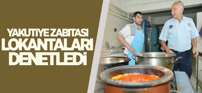  Yakutiye Zabıtası Lokantaları Denetledi 