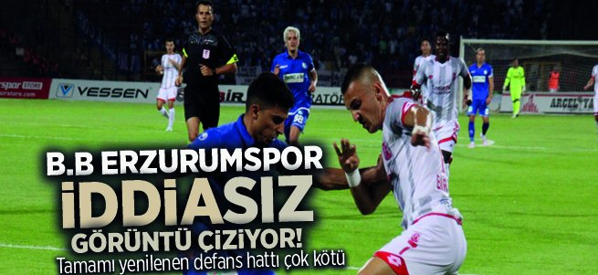 B.B Erzurumspor 'iddia'sız bir görüntü çiziyor!