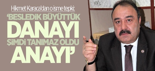 'Büyüttük danayı, tanımaz oldu anayı...'