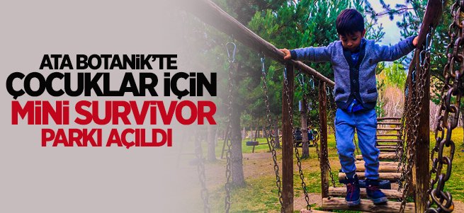 ATA Botanik’te çocuklar için mini survivor parkı!