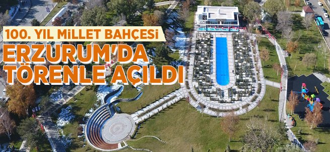 100. Yıl Millet Bahçesi Erzurum'da Törenle Açıldı