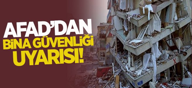 AFAD'dan bina güvenliği uyarısı!