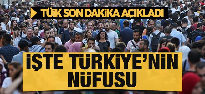 Türkiye'nin yeni nüfus rakamları açıklandı