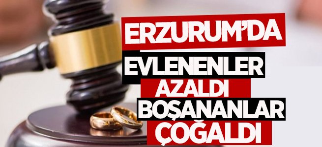 Erzurum’da evlenen azaldı boşanma arttı!