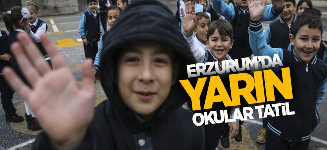 Erzurum'da yarın okullar tatil