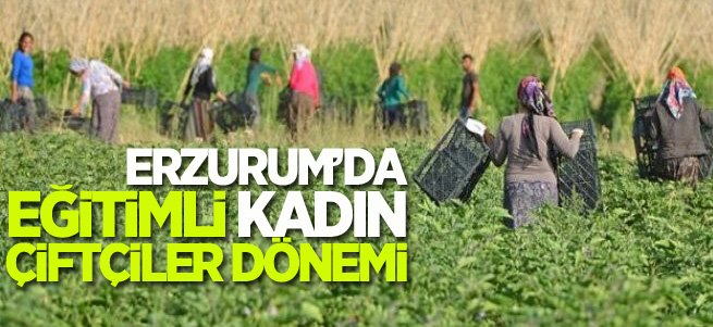 Erzurum'da 5 yılda 1500 kadın çiftçi eğitildi