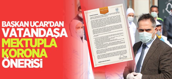 Başkan Uçar'dan vatandaşa mektupla korona önerisi