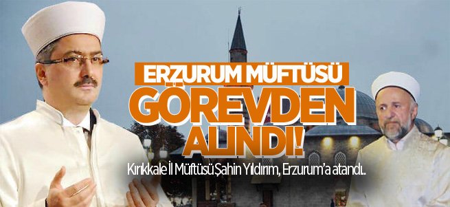 Erzurum Müftüsü Görevden Alındı!