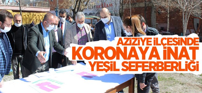 Aziziye'de Koronaya İnat Yeşil Seferberliği