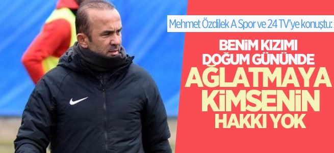 ’Kızımı doğum gününde ağlatmaya kimsenin hakki yok’