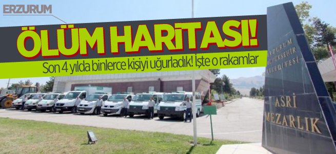 Erzurum’un ölüm haritasi!