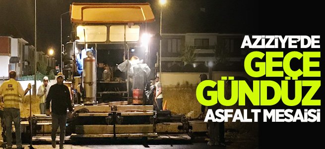 Aziziye’de gece gündüz asfalt mesaisi