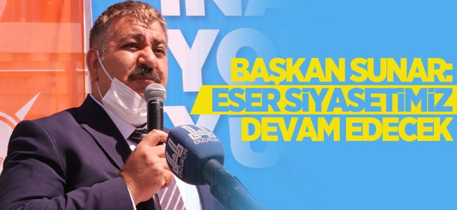 Başkan Sunar: Eser siyasetimiz devam edecek