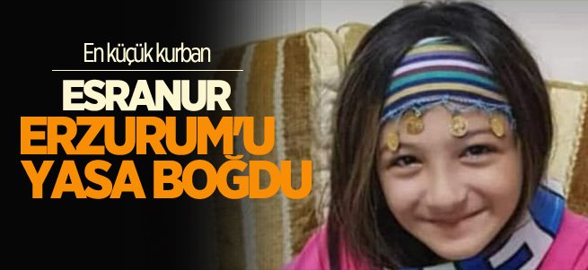 Erzurum virüs kurbanı Esranur'a ağlıyor