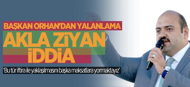 Başkan Orhan'dan yalanlama