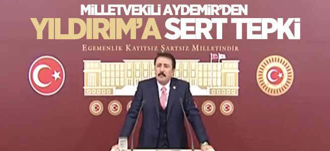 Milletvekili Aydemir’den Yıldırım’a sert tepki