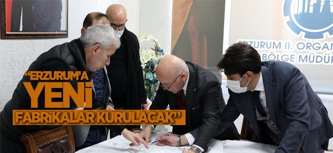 “Erzurum’a yeni fabrikalar kurulacak”