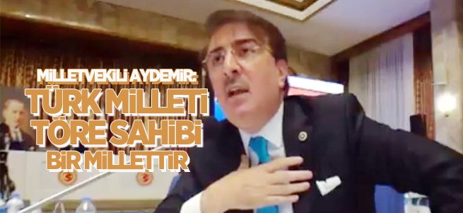 Aydemir: ‘Türk Milleti Töre Sahibi Bir Millettir’
