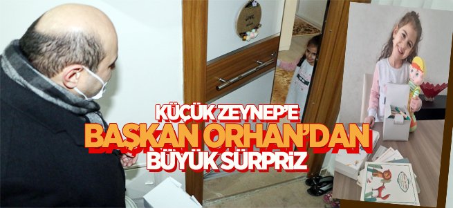 Başkan Orhan küçük Zeynep’in yüzünü güldürdü