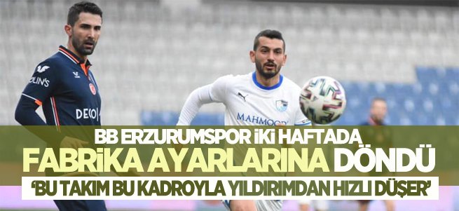 BB Erzurumspor 2 haftada fabrika ayarlarına döndü 