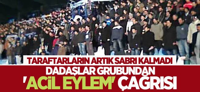 Dadaşlar Grubundan ''Acil Eylem'' Çağrısı