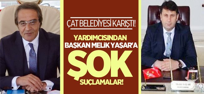 Çat belediyesi karıştı! Melik Yaşar'a şok suçlamalar!