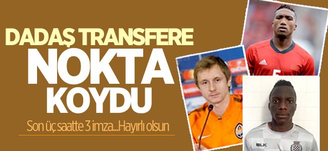 Dadaş transferde noktayı koydu