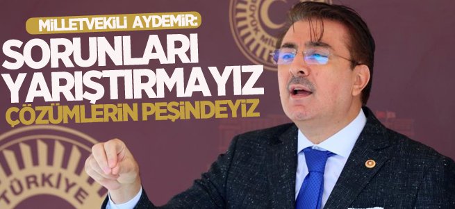 'Sorunları yarıştırmayız çözümlerin peşindeyiz’