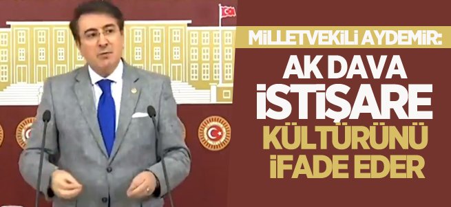 Aydemir: AK dava istışare kültürünü ifade eder