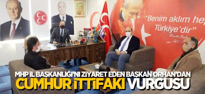 Başkan Orhan'dan Cumhur ittifakı vurgusu