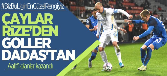 Çaylar Rize'den goller Dadaş'tan