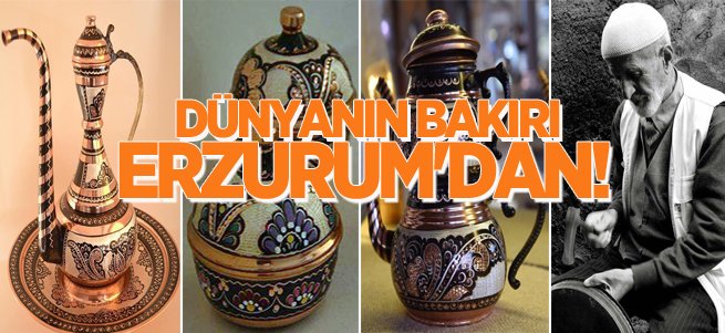 Bakır Erzurum'da yeniden doğdu dünyaya satılıyor