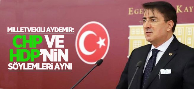 Aydemir: ‘CHP ve HDP’nin söylemleri aynı’