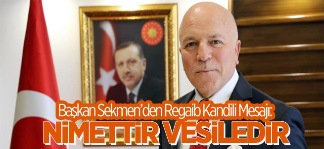 Başkan Sekmen’den Regaib Kandili mesajı