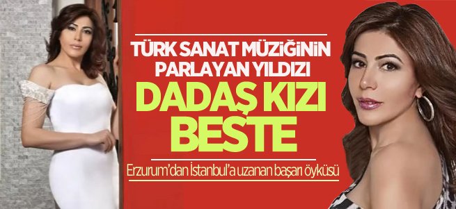 Türk Sanat Müziğinin Parlayan Yıldızı Dadaş Kızı Beste 