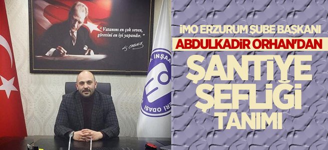 Başkan Abdulkadir Orhan'dan ''Şantiye Şefliği'' tanımı