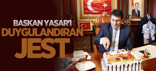 Başkan Yaşar'ı duygulandıran jest