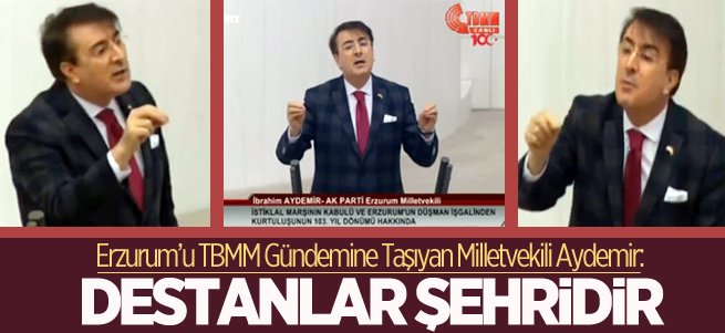 Milletvekili Aydemir: Erzurum Destanlar Şehridir