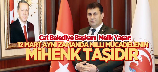 Çat Belediye Başkanı Yaşar’dan 12 Mart mesajı