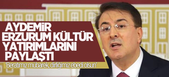 Aydemir Erzurum Kültür Yatırımlarını Paylaştı