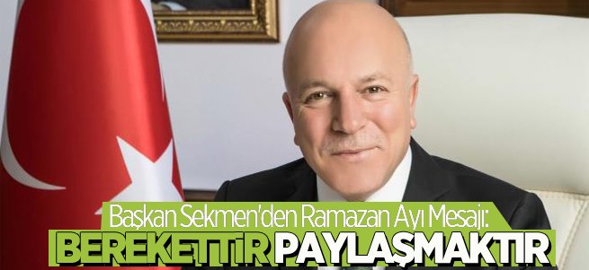 Başkan Sekmen'den Ramazan Ayı Mesajı