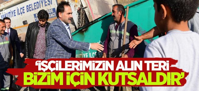 Uçar: İşçilerimizin alın teri bizim için kutsaldır