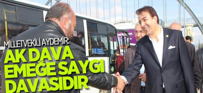 Aydemir: AK dava emeğe saygı davasıdır