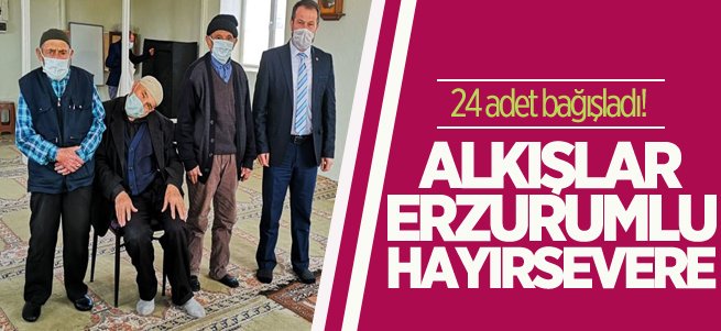 Alkışlar Erzurumlu hayırsevere! 24 adet  bağışladı