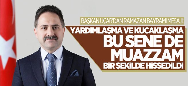 Başkan Uçar’dan Ramazan Bayramı Mesajı