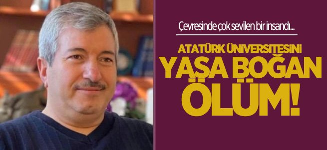 Atatürk Üniversitesini yasa boğan ölüm!